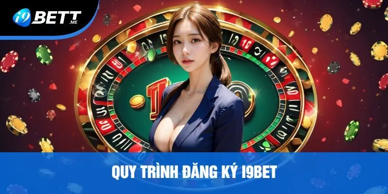 Quy trình Đăng ký i9bet